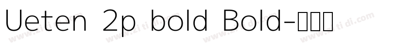 Ueten 2p bold Bold字体转换